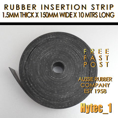 RUBBER INSERTION STRIP 1.5 MM THICK X 150 MM W X 10 METRES LONG COIL HYTEC